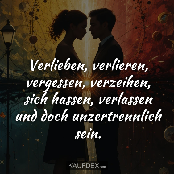 Verlieben, verlieren, vergessen, verzeihen…