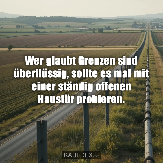 Wer glaubt Grenzen sind überflüssig…