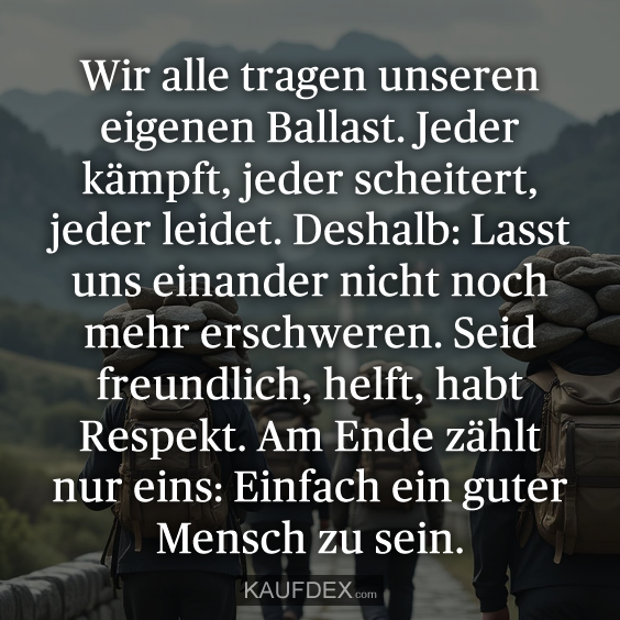 Wir alle tragen unseren eigenen Ballast…