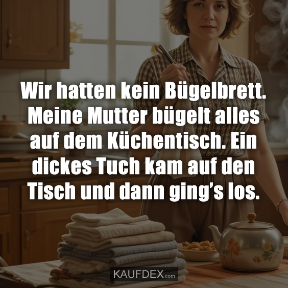 Wir hatten kein Bügelbrett…