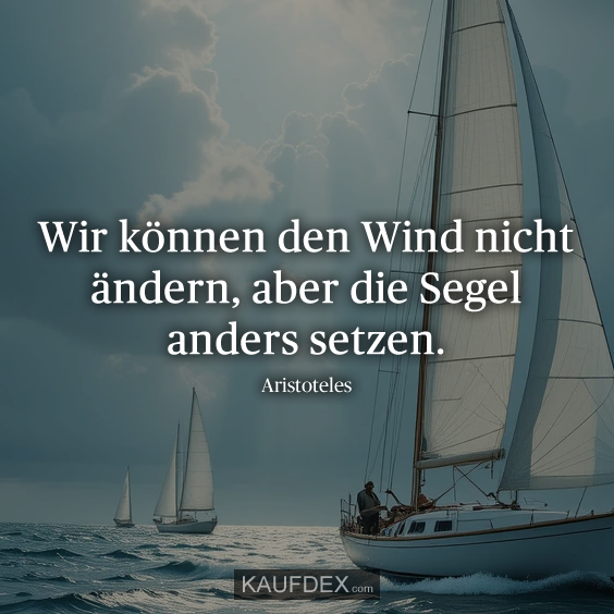 Wir können den Wind nicht ändern…
