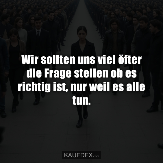 Wir sollten uns viel öfter die Frage…
