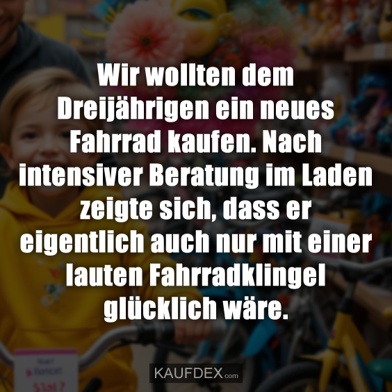 Wir wollten dem Dreijährigen ein neues…