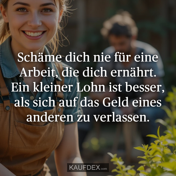 Schäme dich nie für eine Arbeit…