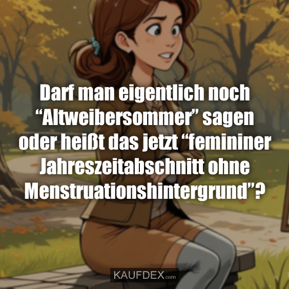 Darf man eigentlich noch “Altweibersommer”,…