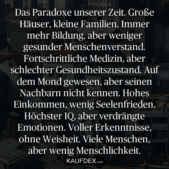 Das Paradoxe unserer Zeit. Große Häuser…
