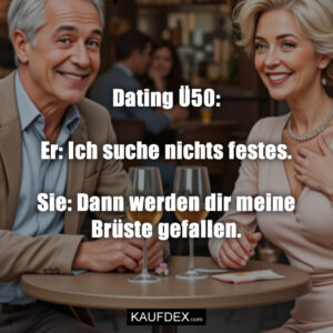 Dating Ü50: Er: Ich suche nichts festes. Sie: Dann werden dir meine Brüste gefallen.