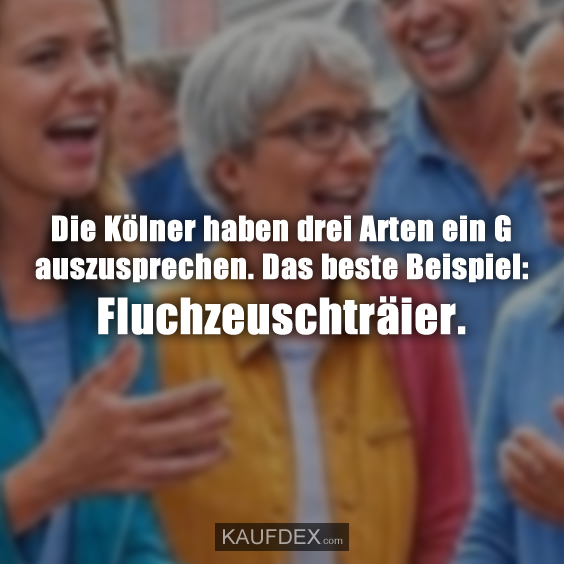Die Kölner haben drei Arten ein G…