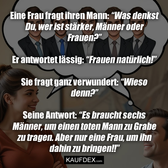 Eine Frau fragt ihren Mann: “Was denkst Du…