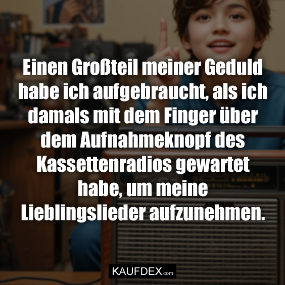 Einen Großteil meiner Geduld habe…