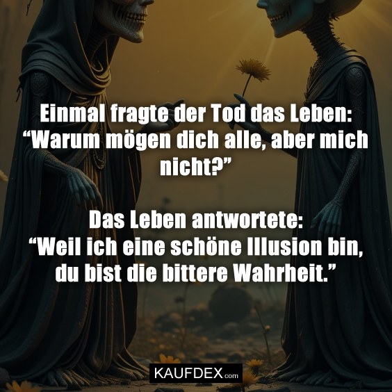 Einmal fragte der Tod das Leben: