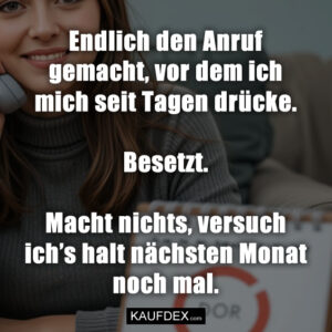 Endlich den Anruf gemacht, vor dem ich mich seit Tagen drücke. Besetzt. Macht nichts, versuch ich’s halt nächsten Monat noch mal.
