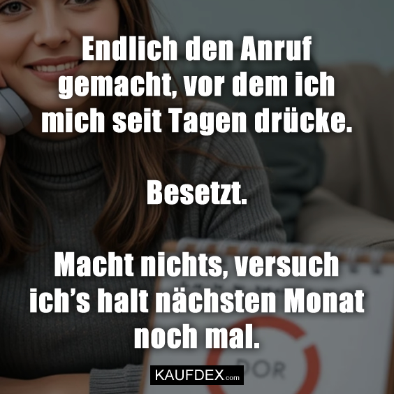 Endlich den Anruf gemacht…