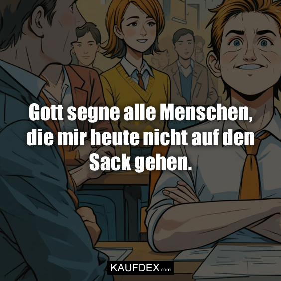 Gott segne alle Menschen, die mir heute…