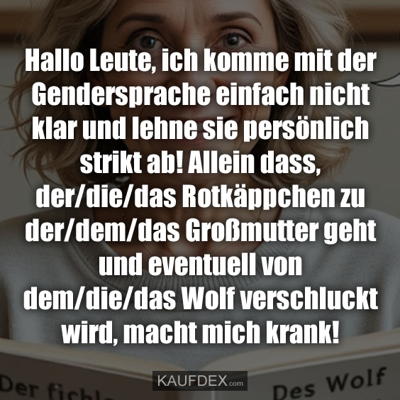 Hallo Leute, ich komme mit der Gendersprache…