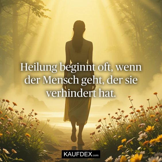 Heilung beginnt oft, wenn der Mensch geht…