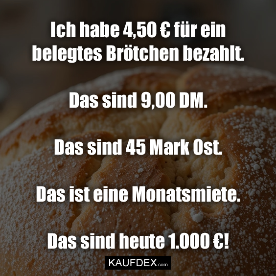Ich habe 4,50 € für ein belegtes Brötchen…