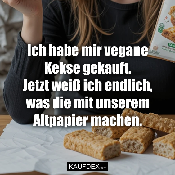 Ich habe mir vegane Kekse gekauft…