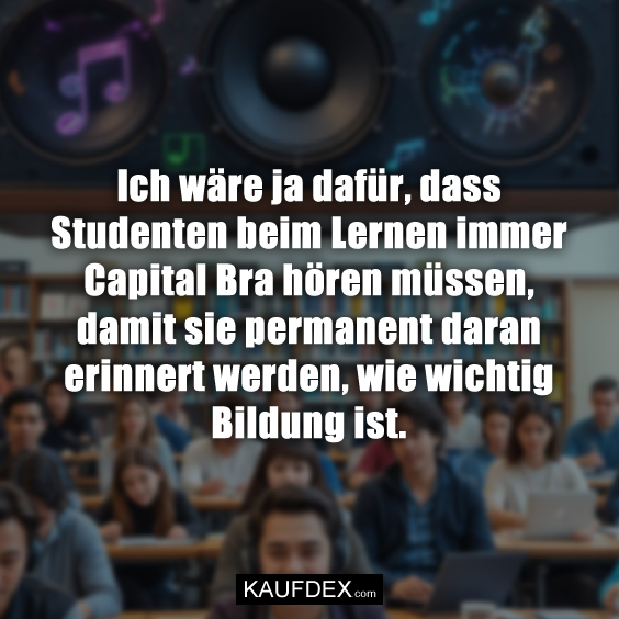 Ich wäre ja dafür, dass Studenten beim…
