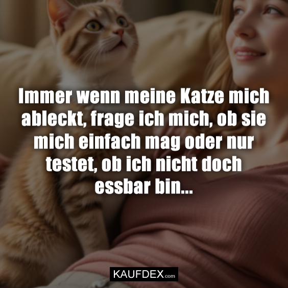 Immer wenn meine Katze mich ableckt…