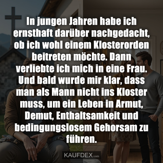 In jungen Jahren habe ich ernsthaft darüber nachgedacht…