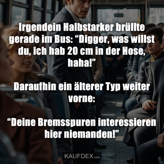 Irgendein Halbstarker brüllte gerade…
