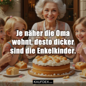 Je näher die Oma wohnt, desto dicker sind die Enkelkinder.