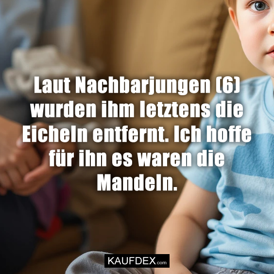 Laut Nachbarjungen (6) wurden ihm letztens…