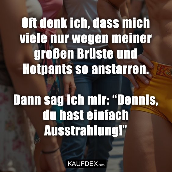 Oft denk ich, dass mich viele nur wegen…
