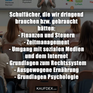 Schulfächer, die wir dringend brauchen bzw. gebraucht hätten: - Finanzen und Steuern - Zeitmanagement - Umgang mit sozialen Medien und dem Internet - Grundlagen zum Rechtssystem - Ausgewogene Ernährung - Grundlagen Psychologie