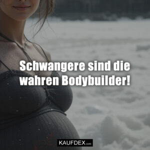 Schwangere sind die wahren Bodybuilder!
