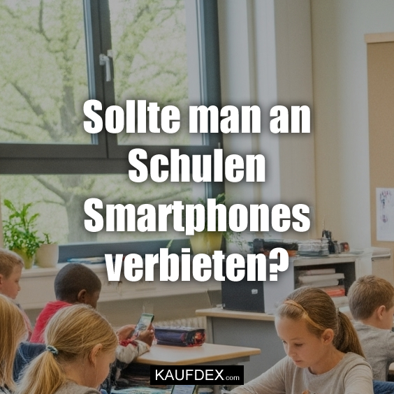 Sollte man an Schulen Smartphones verbieten?
