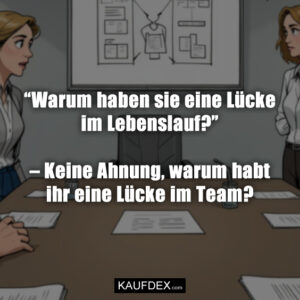 “Warum haben sie eine Lücke im Lebenslauf?” – Keine Ahnung, warum habt ihr eine Lücke im Team?