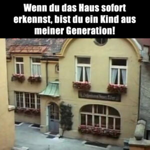 Wenn du das Haus sofort erkennst, bist du ein Kind aus meiner Generation!