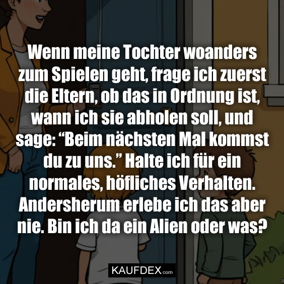 Wenn meine Tochter woanders zum Spielen…