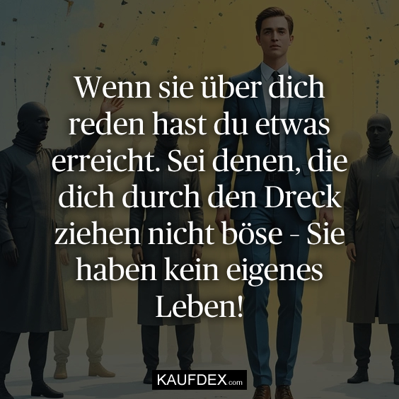 Wenn sie über dich reden hast du…