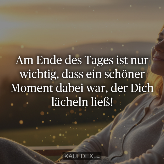 Am Ende des Tages ist nur wichtig…
