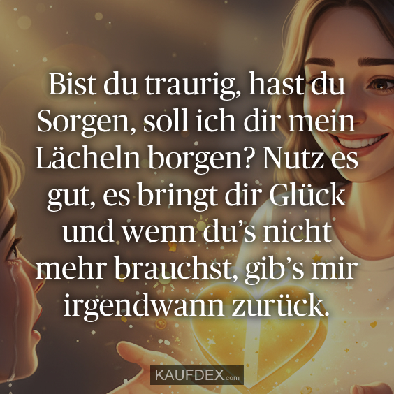 Bist du traurig, hast du Sorgen…