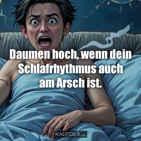 Daumen hoch, wenn dein Schlafrhythmus…