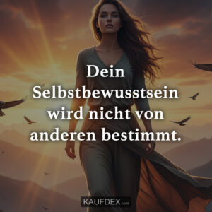 Dein Selbstbewusstsein wird nicht von anderen bestimmt.