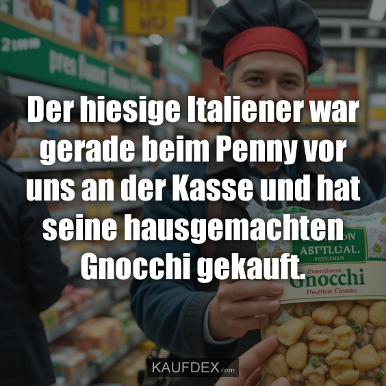 Der hiesige Italiener war gerade beim…