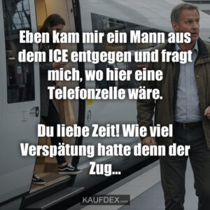 Eben kam mir ein Mann aus dem ICE entgegen und fragt mich, wo hier eine Telefonzelle wäre. Du liebe Zeit! Wie viel Verspätung hatte denn der Zug...