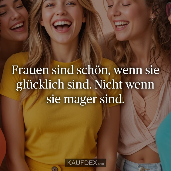 Frauen sind schön, wenn sie glücklich sind…