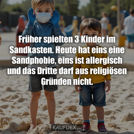 Früher spielten 3 Kinder im Sandkasten…