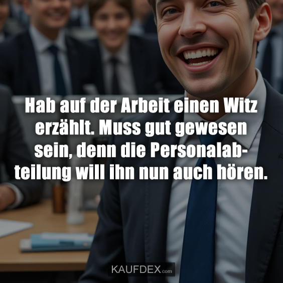 Hab auf der Arbeit einen Witz erzählt…