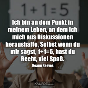 Ich bin an dem Punkt in meinem Leben, an dem ich mich aus Diskussionen heraushalte. Selbst wenn du mir sagst, 1+1=5, hast du Recht, viel Spaß.