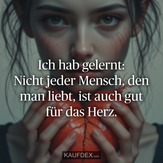 Ich hab gelernt: Nicht jeder Mensch…
