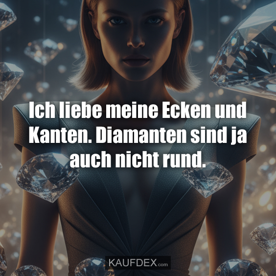Ich liebe meine Ecken und Kanten…