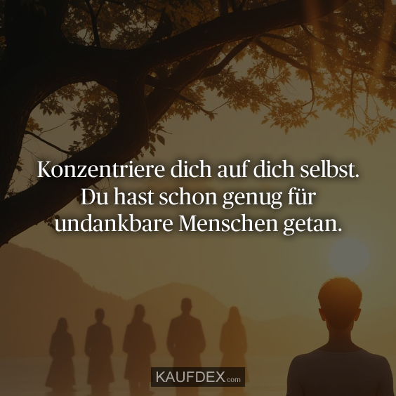 Konzentriere dich auf dich selbst…