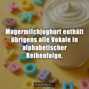 Magermilchjoghurt enthält übrigens alle Vokale in alphabetischer Reihenfolge.